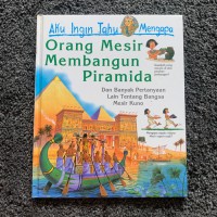 Aku Ingin Tahu Mengapa : Orang Mesir Membangun Piramida dan banyak pertanyaan Lain Tentang Bangsa Mesir
