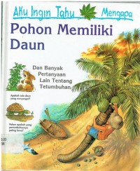 Aku Ingin Tahu Mengapa : Pohon Memiliki Daun