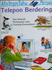 Aku Ingin Tahu Mengapa : Telepon Berdering : dan Banyak Pertanyaan Lain tentang Komunikasi