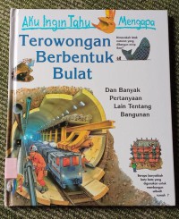 Aku Ingin Tahu Mengapa:  Terowongan Berbentuk Bulat