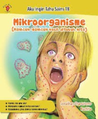 Aku Ingin Tahu SAINs 18 : Mikroorganisme ( Makhluk - Makhluk Kecil di tubuh Kita