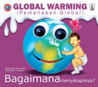 Global Warming ( pemanasan Global ) : Bagaimana  menyikapinya ?