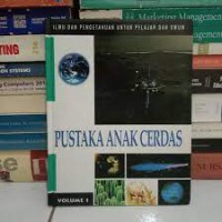 Ilmu Dan Pengetahuan Untuk Pelajar Dan Umum : Pustaka Anak Cerdas Volume 1