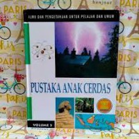 Ilmu Dan Pengetahuan Untuk Pelajar Dan Umum : Pustaka Anak Cerdas Volume 3