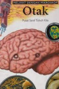 Melihat dengan Mikroskop : Otak  ; Pusat Saraf Tubuh Kita