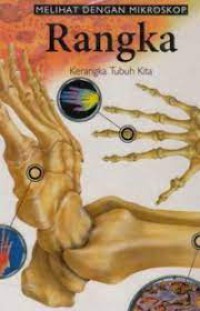 Melihat dengan Mikroskop :Rangkah  :Kerangka Tubuh Kita