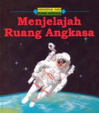 Mengenal Ilmu: Ruang Angkasa ; Menjelajah Ruang Angkasa