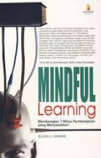 Mindful learning : membongkar 7 mitos pembelajaran yang menyesatkan!