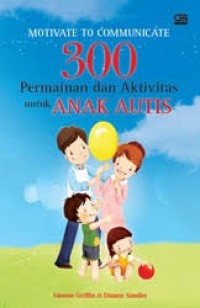 Motivate To Communicate 300 Permainan dan Aktivitas untuk Anak Autis
