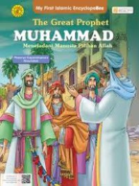 My First Islamic Encylopebee : The Great Propepht Muhammad : meneladani manusia pilihan Allah ; Penerus kepemimpinan Rasulullah