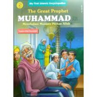 My First Islamic Encylopebee : The Great Propepht Muhammad : meneladani manusia pilihan Allah  ; Teladan Sifar Rasulullah