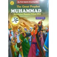 My First Islamic Encylopebee : The Great Propepht Muhammad : meneladani manusia pilihan Allah  ; Dakwah terbuka