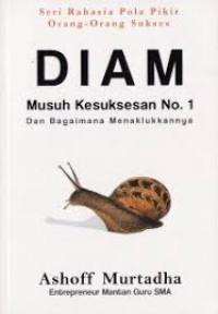 DIAM Musuh Kesuksesan No 1 dan Bagaimana Menaklukkannya: Seri Rahasia Pola Pikir Orang - Orang Sukses