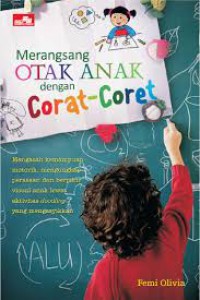 Merangsang otak anak dengan corat-coret : mengasah kemampuan motorik, mengungkapkan perasaan dan berpikir visual anak lewat aktivitas doodling yang mengasyikkan