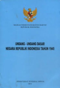 Mejelis Permusyawaraan Rakyat Republik Indonesia : Undang - Udang Dasar Negara Republik Indonesia tahun 1945