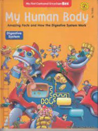 My First Cartoonal Encyclopebee : My Human Body ; Amazing Fact And How The Digestive System Work : Digestive System