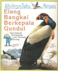 Aku Ingin Tahu Mengapa : Elang bangkai berkepala gundul : dan banyak pertanyaan lain tentang Burung