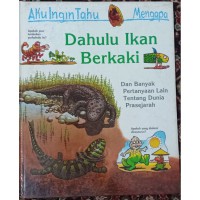 Aku Ingin Tahu Mengapa : Dahulu Ikan Berkaki