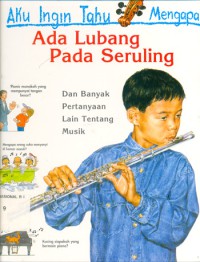 Aku Ingin Tahu Mengapa:  Ada Lubang pada Seruling : dan Banyak Pertanyaan Lain tentang Musik